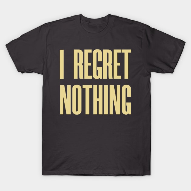 I Regret Nothing T-Shirt by OldTony